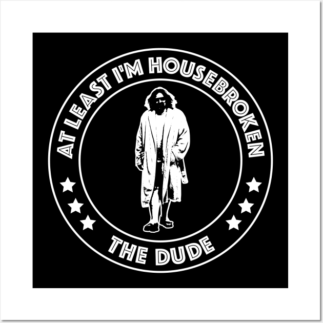 Big Lebowski - At Least I'm Housebroken Wall Art by Barn Shirt USA